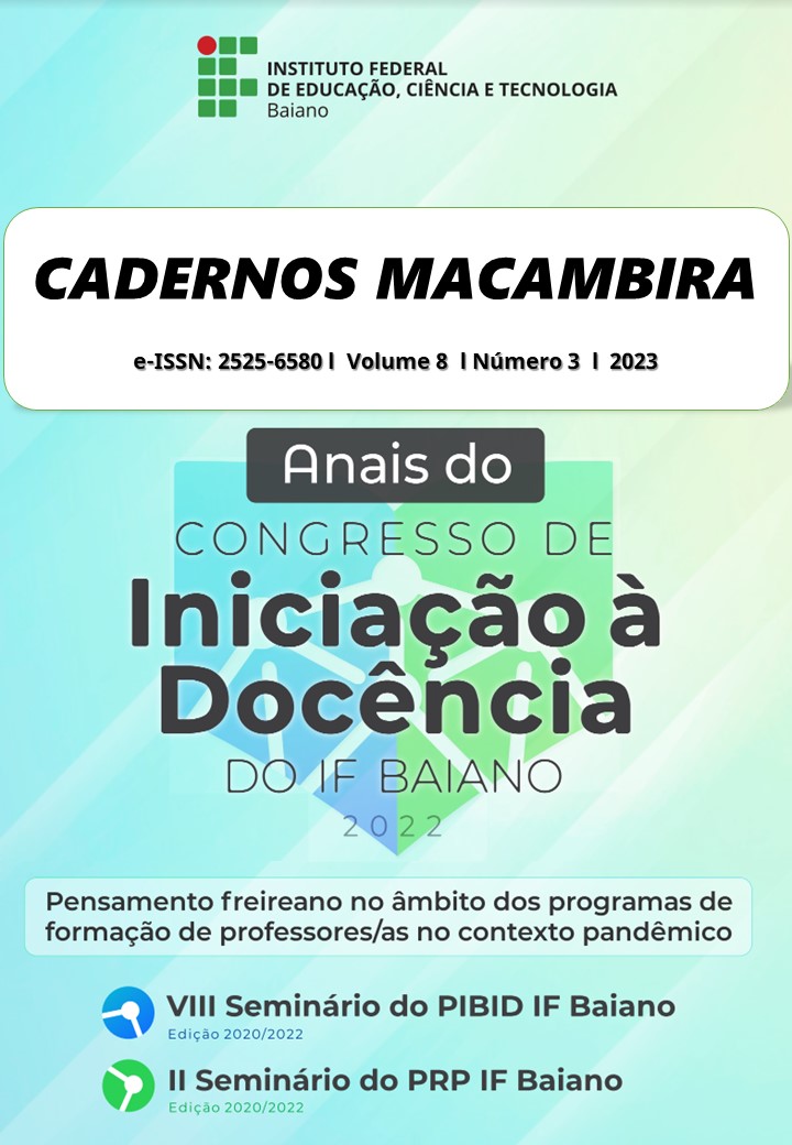 					View Vol. 8 No. 3 (2023): Cadernos Macambira: Anais do Congresso de Iniciação a Docencia do IF Baiano 2022, VIII Seminário do PIBID e II Seminário do PRP IF Baiano (2020-2022)
				